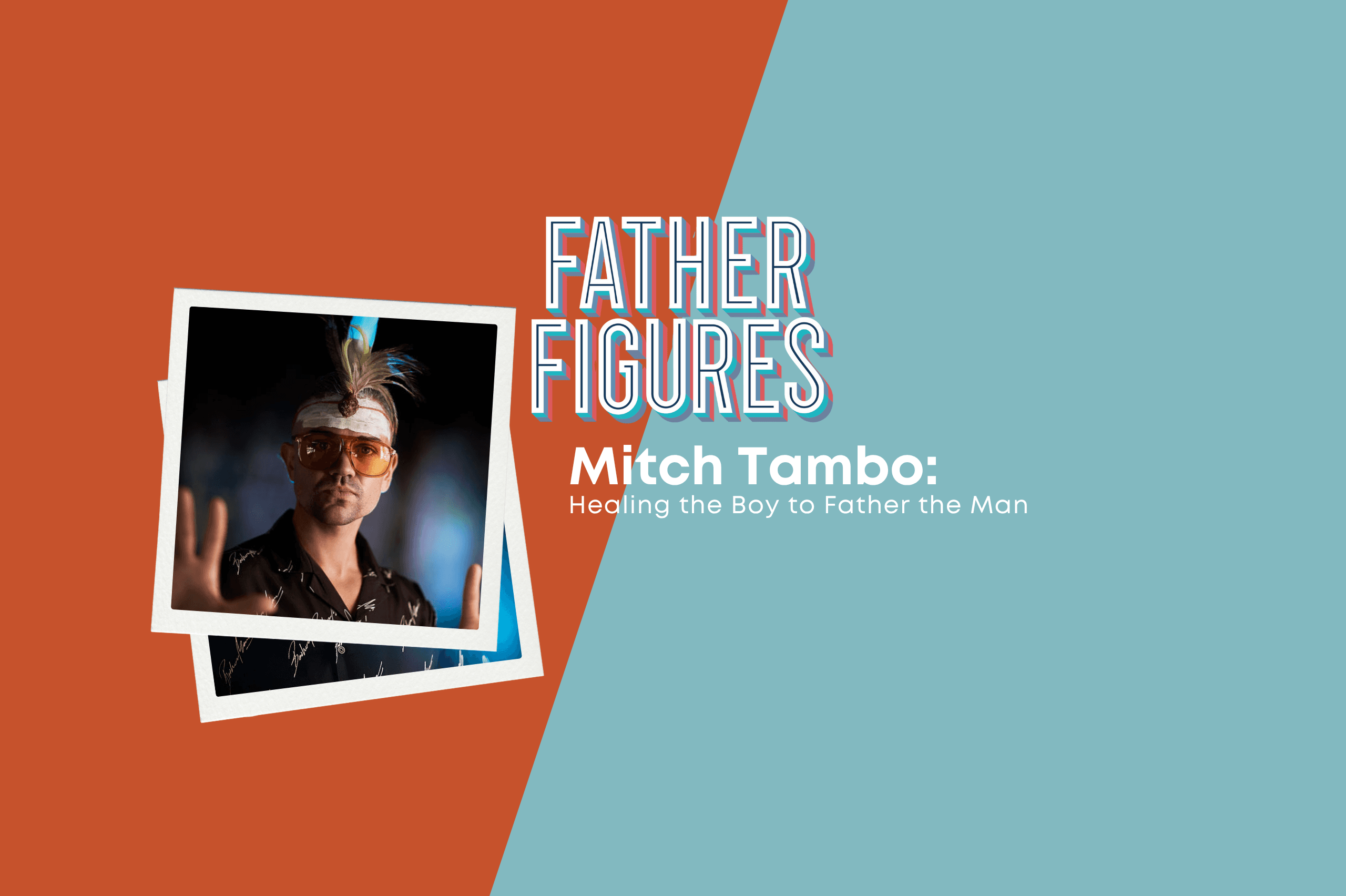 Mitch Tambo: Healing the Boy to Father the Man