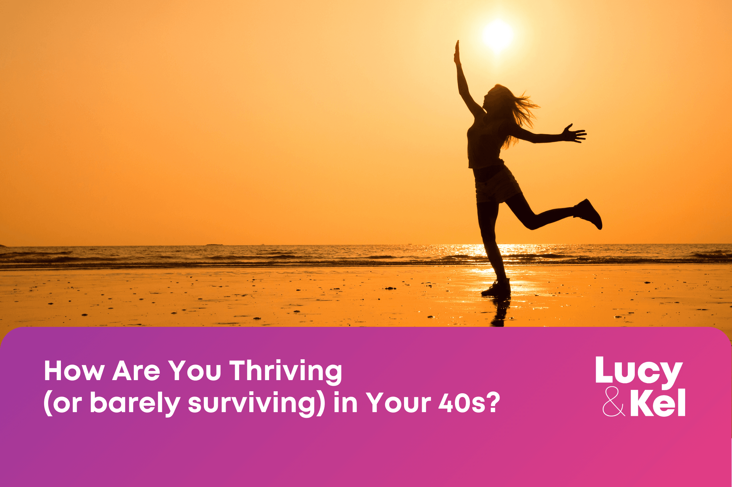 How Are You Thriving (or Barely Surviving) in Your 40s?